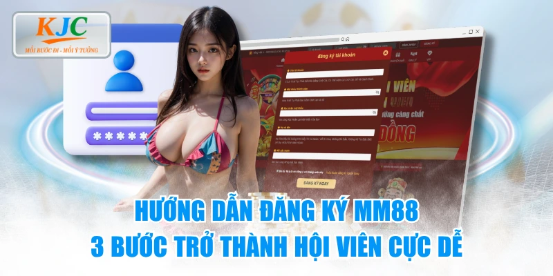 Hướng Dẫn Đăng Ký MM88 - 3 Bước Trở Thành Hội Viên Cực Dễ